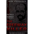 Patrick Kearney: The True Story of The Freeway Killer: Historical Serial Killers and Murderers