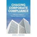 Chasing Corporate Compliance: Why Your Company is Playing Compliance Catch Up!