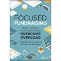 Focused Fundraising: How to Raise Your Sights and Overcome Overload