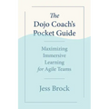 The Dojo Coach's Pocket Guide: Maximizing Immersive Learning for Agile Teams