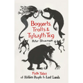 Boggarts, Trolls and Tylwyth Teg: Folk Tales of Hidden People & Lost Lands