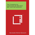 The Symbolical Language of Ancient Art and Mythology