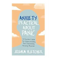 Anxiety: Practical about Panic: A Practical Guide to Understanding and Overcoming Anxiety Disorder