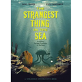 The Strangest Thing in the Sea: And Other Curious Creatures of the Deep