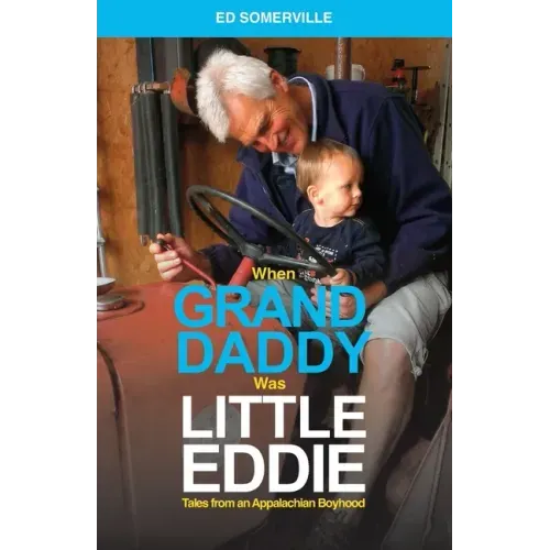 When Granddaddy Was Little Eddie: Tales from an Appalachian Boyhood