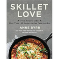 Skillet Love: From Steak to Cake: More Than 150 Recipes in One Cast-Iron Pan
