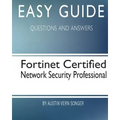 Easy Guide: Fortinet Certified Network Security Professional: Questions and Answers