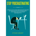 Stop Procrastinating: 67 Proven Tactics to Beat Procrastination for Good: Get Things Done and Stop Your Bad Habits, Little Known Life Hacks
