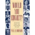 Would You Convict?: Seventeen Cases That Challenged the Law