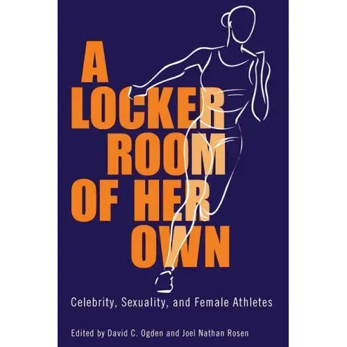 A Locker Room of Her Own: Celebrity, Sexuality, and Female Athletes