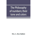 The philosophy of numbers; their tone and colors