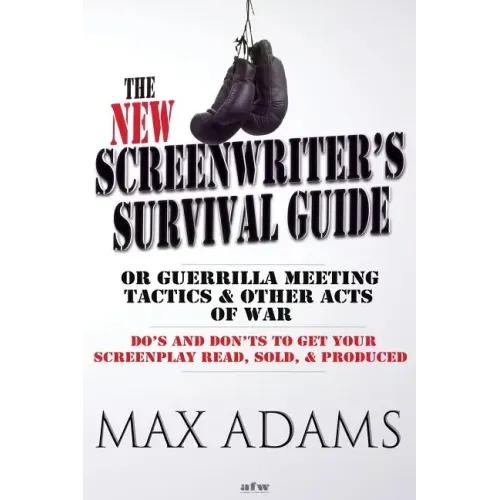 The New Screenwriter's Survival Guide; Or, Guerrilla Meeting Tactics and Other Acts of War