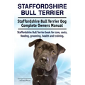 Staffordshire Bull Terrier. Staffordshire Bull Terrier Dog Complete Owners Manual. Staffordshire Bull Terrier book for care, costs, feeding, grooming,