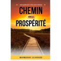 Chemin vers la prospérité: votre guide pour créer votre richesse