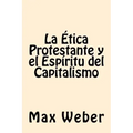 La Etica Protestante y el espiritu del Capitalismo