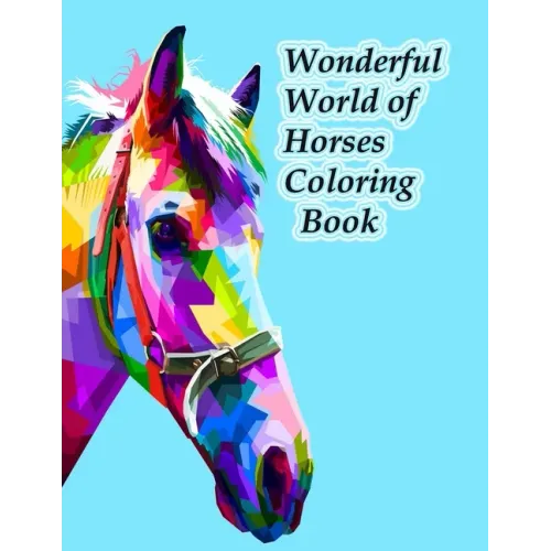 Wonderful World of Horses Coloring Book: Wonderful World of Horses Coloring Book (Wonderful World) 100 horses
