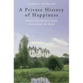 A Private History of Happiness: Ninety-Nine Moments of Joy from Around the World