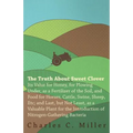 The Truth About Sweet Clover - Its Value For Honey, For Plowing Under, As A Fertilizer Of The Soil, And Food For Horses, Cattle, Swine, Sheep, Etc; An