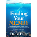 Finding Your N.E.M.O.: New Employee Make Over the 10 Step Workforce Development Guide to Finding Your Career