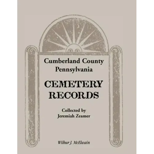 Cumberland County, Pennsylvania Cemetery Records Collected by Jeremiah Zeamer