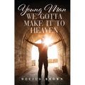 Young Man We Gotta Make It To Heaven