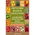 Dieta Para Bajar el Colesterol: Las Mejores Recetas Para Bajar el Colesterol en 30 Dias y Sin Medicamento