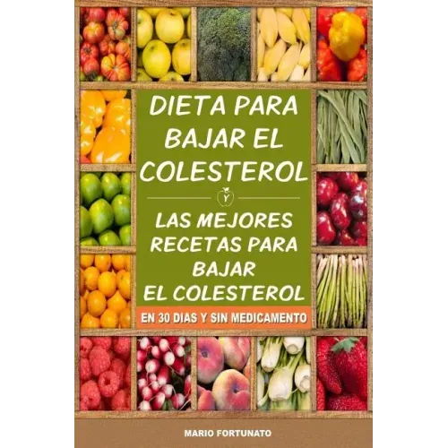 Dieta Para Bajar el Colesterol: Las Mejores Recetas Para Bajar el Colesterol en 30 Dias y Sin Medicamento