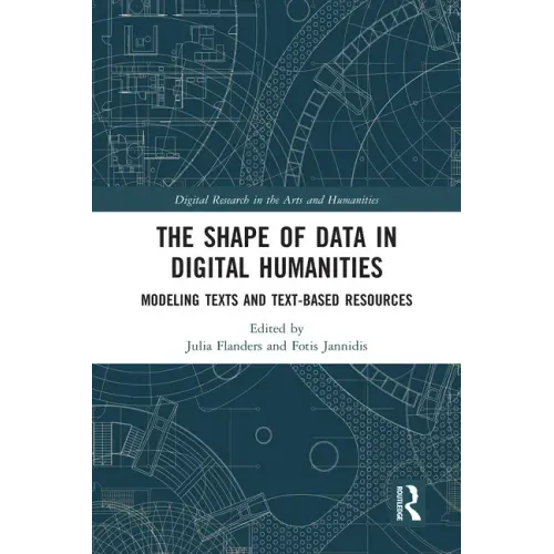 The Shape of Data in Digital Humanities: Modeling Texts and Text-Based Resources