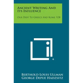 Ancient Writing and Its Influence: Our Debt to Greece and Rome, V38