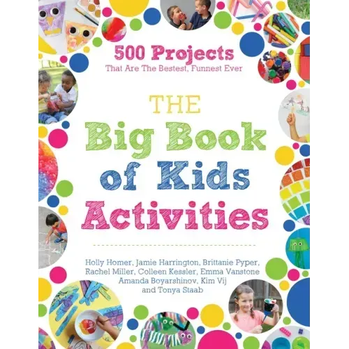 The Big Book of Kids Activities: 500 Projects That Are the Bestest, Funnest Ever