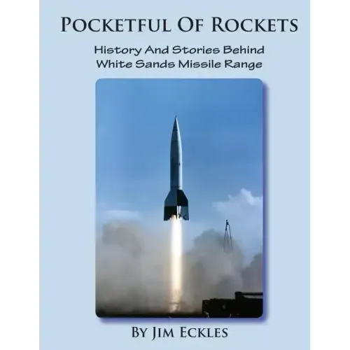Pocketful Of Rockets: History And Stories Behind White Sands Missile Range