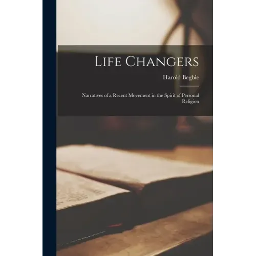 Life Changers; Narratives of a Recent Movement in the Spirit of Personal Religion
