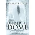 Under the Dome: The Protective Shield of the Archangel Michael