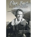 Flak Bait: Eight Decades Dodging Flak as a Bombardier, FBI Agent, Trial Lawyer, and Texas Maverick