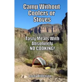Camp Without Coolers or Stoves: Tasty Meals with Absolutely No Cooking!