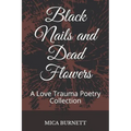 Black Nails and Dead Flowers: A Love Trauma Poetry Collection