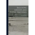 Balloons, Airships and Flying Machines