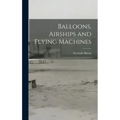 Balloons, Airships and Flying Machines
