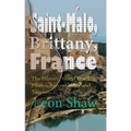 Saint-Malo, Brittany, France: The History, World War II, Pirates, Present Value and Tourism