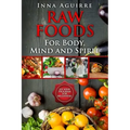 Raw Foods For Body, Mind And Spirit: Six Week Program For Beginners: 42 recipes included, no dehydrator needed, no complex techniques