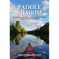 Paddle Pilgrim: Kayaking the Erie Canal and Hudson River to the Statue of Liberty