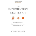 The Implementer's Starter Kit, Second Edition: How to Plan and Execute Organizational Change Like a Master, Even If You Aren't One Yet