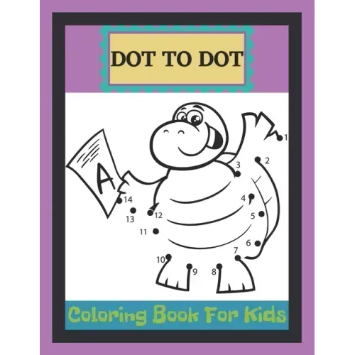 Dot To Dot Coloring Book For Kids: A Fun Dot To Dot Book Filled With Ocean animals, Dogs, Cat, Dinausors and more! Challenging and Fun Dot to Dot Book