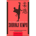 The Philosophy of Shorinji Kempo: A Journey Towards Mastery: From Basic Principles to Advanced Techniques