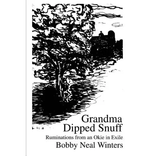 Grandma Dipped Snuff: Ruminations from an Okie in Exile