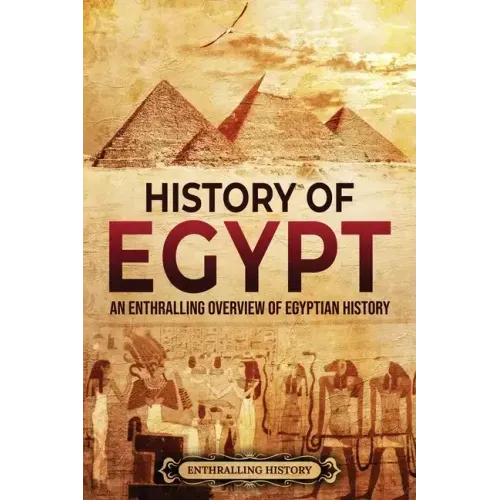 History of Egypt: An Enthralling Overview of Egyptian History