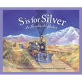 S Is for Silver: A Nevada Alphabet