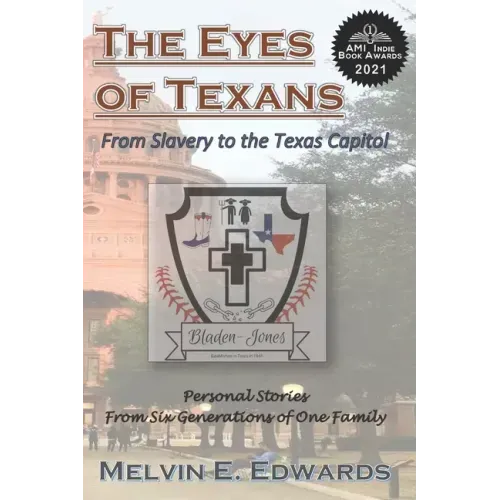 The Eyes of Texans: From Slavery to the Texas Capitol: Personal Stories from Six Generations of One Family