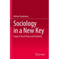 Sociology in a New Key: Essays in Social Theory and Aesthetics