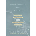 Something's Not Right: Decoding the Hidden Tactics of Abuse--And Freeing Yourself from Its Power